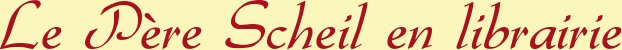 Le P�re Scheil en librairie