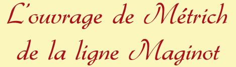 Ouvrage de M�trich - Ligne Maginot